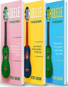 Ukulele for Beginners: 3 Books in 1