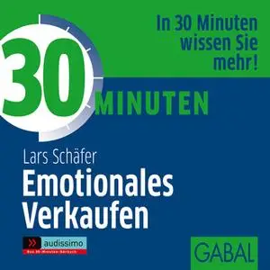 «30 Minuten Emotionales Verkaufen» by Lars Schäfer