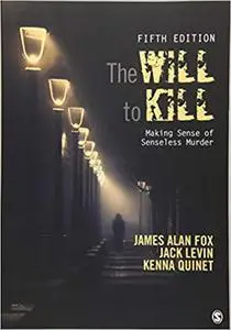 The Will To Kill: Making Sense of Senseless Murder Ed 5