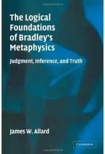 The Logical Foundations of Bradley's Metaphysics: Judgment, Inference, and Truth [Repost]