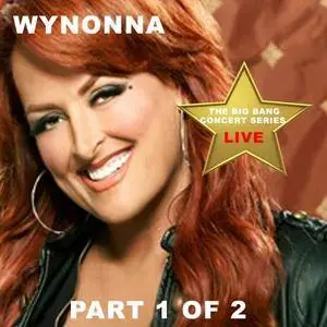 Wynonna Judd - Big Bang Concert Series: Wynonna Judd Pt. 1 and Pt. 2 (Live) (2017)
