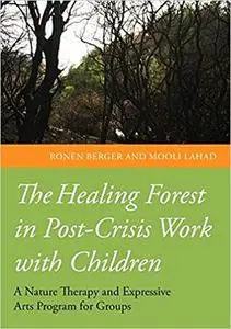 Healing Forest in Post-Crisis Work with Children: A Nature Therapy and Expressive Arts Program for Groups