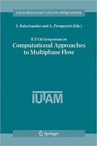 IUTAM Symposium on Computational Approaches to Multiphase Flow (Repost)