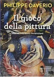 Philippe Daverio - Il gioco della pittura. Storie, intrecci, invenzioni