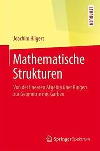 Mathematische Strukturen: Von der linearen Algebra über Ringen zur Geometrie mit Garben (Repost)