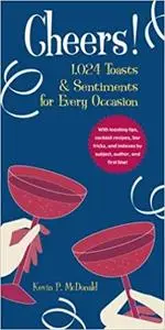 Cheers!: 1,024 Toasts & Sentiments for Every Occasion