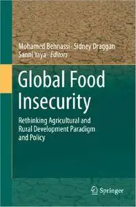 Global Food Insecurity: Rethinking Agricultural and Rural Development Paradigm and Policy