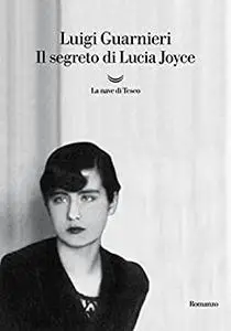 Il segreto di Lucia Joyce - Luigi Guarnieri