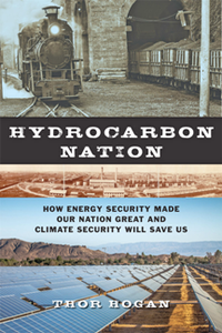 Hydrocarbon Nation : How Energy Security Made Our Nation Great and Climate Security Will Save Us