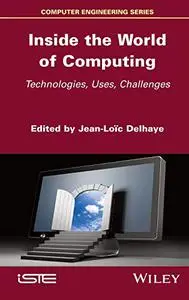 Inside the World of Computing: Technologies, Uses, Challenges