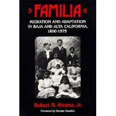 Familia: Migration and Adaptation in Baja and Alta California, 1880-1975  