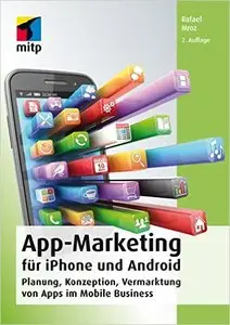 App-Marketing für iPhone und Android: Planung, Konzeption, Vermarktung von Apps im Mobile Business (mitp Business)