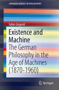 Existence and Machine: The German Philosophy in the Age of Machines (1870-1960)