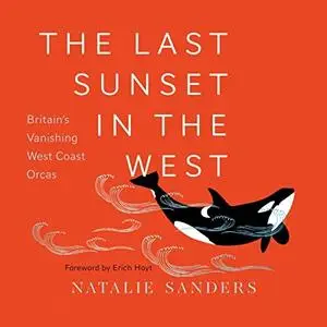 The Last Sunset in the West: Britain's Vanishing West Coast Orcas [Audiobook]