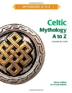 Celtic Mythology A to Z, 2 Edition (Repost)