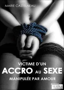 Marie Chastelneau, "Victime d'un accro au sexe: Manipulée par amour"