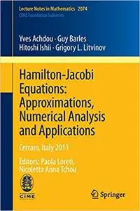 Hamilton-Jacobi Equations: Approximations, Numerical Analysis and Applications: Cetraro, Italy 2011, Editors: Paola Lore