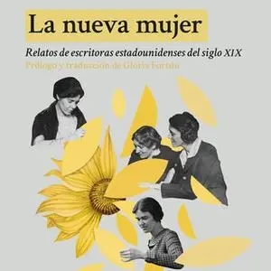 «La nueva mujer» by Willa Cather,Autores Varios,Sarah Orne Jewett,Kate Chopin,Charlotte Perkins Gilman,Susan Glaspell,Zi