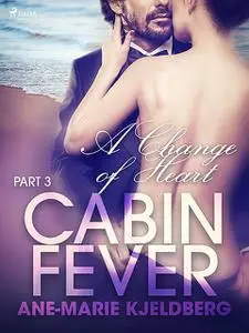 «Cabin Fever 3: A Change of Heart» by Ane-Marie Kjeldberg