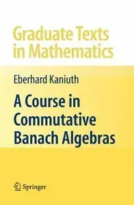 A Course in Commutative Banach Algebras (repost)