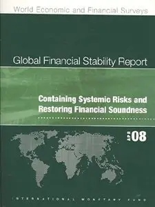 Global Financial Stability Report, April 2008: Containing Systemic Risks and Restoring Financial Soundness