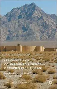 Espionage and Counterintelligence in Occupied Persia (Iran): The Success of the Allied Secret Services, 1941-45