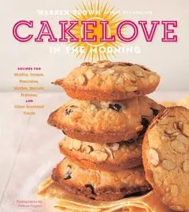 CakeLove in the Morning: Recipes for Muffins, Scones, Pancakes, Waffles, Biscuits, Frittatas, and Other Breakfast Treats (Repos