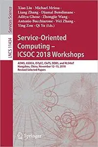 Service-Oriented Computing – ICSOC 2018 Workshops: ADMS, ASOCA, ISYyCC, CloTS, DDBS, and NLS4IoT, Hangzhou, China, Novem