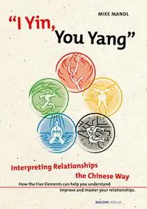 «I Yin, You Yang: Interpreting Relationships the Chinese Way» by Mike Mandl