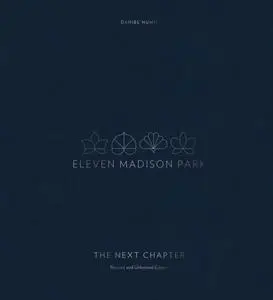 Eleven Madison Park: The Next Chapter, Revised and Unlimited Edition: [A Cookbook]