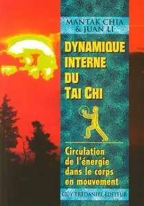 Mantak Chia, Juan Li, "Dynamique interne du Tai Chi - Circulation de l'énergie dans le corps en mouvement"