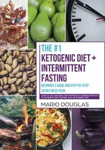 «The #1 Ketogenic Diet + Intermittent Fasting Beginner’s Guide and Step-by-Step 30-Day Meal Plan» by Mario Douglas