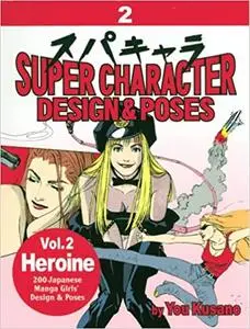 Super Manga Character Design and Poses Vol. 2 Heroines