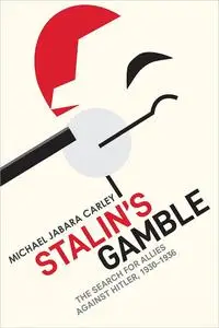 Stalin’s Gamble: The Search for Allies against Hitler, 1930–1936