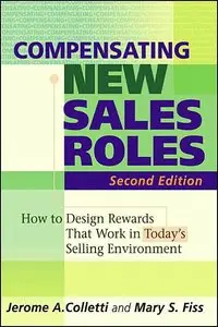 Compensating New Sales Roles : How to Design Rewards That Work in Today's Selling Environment (repost)