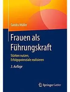 Frauen als Führungskraft: Stärken nutzen, Erfolgspotenziale realisieren (Auflage: 3)