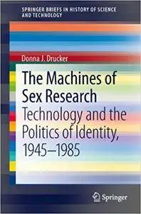 The Machines of Sex Research: Technology and the Politics of Identity, 1945-1985 (Repost)