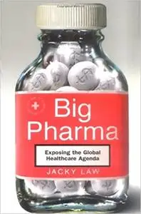 Big Pharma: Exposing the Global Healthcare Agenda