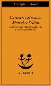 Federico Fellini, Georges Simenon - Carissimo Simenon. Mon cher Fellini