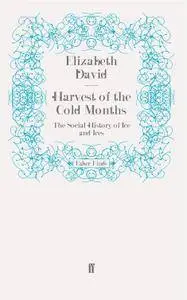 Harvest of the Cold Months: The Social History of Ice and Ices (Faber Finds)