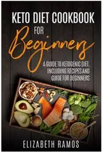 KETO DIET COOKBOOK FOR BEGINNERS : A guide to ketogenic diet, including recipes and guide for beginners