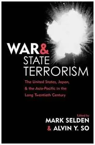 War and State Terrorism: The United States,  Japan,  and the Asia-Pacific in the Long Twentieth Century (War and Peace Library)