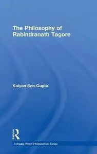 The Philosophy of Rabindranath Tagore (Ashgate World Philosophies Series) (Ashgate World Philosophies Series)