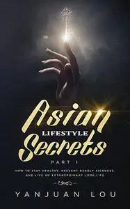 «Asian Lifestyle Secrets Part 1» by Yanjuan Lou