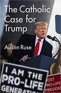 The Catholic Case for Trump