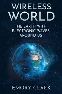 Wireless World : The Earth with Electronic Waves Around Us