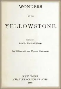 «Wonders of the Yellowstone» by James Richardson