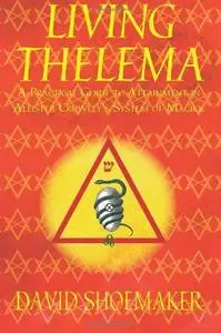 Living Thelema: A Practical Guide to Attainment in Aleister Crowley's System of Magick