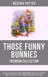 «THOSE FUNNY BUNNIES – Premium Collection» by Beatrix Potter