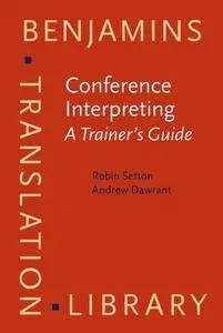 Conference Interpreting – A Complete Course and Trainer's Guide: Conference Interpreting - A Trainer's Guide